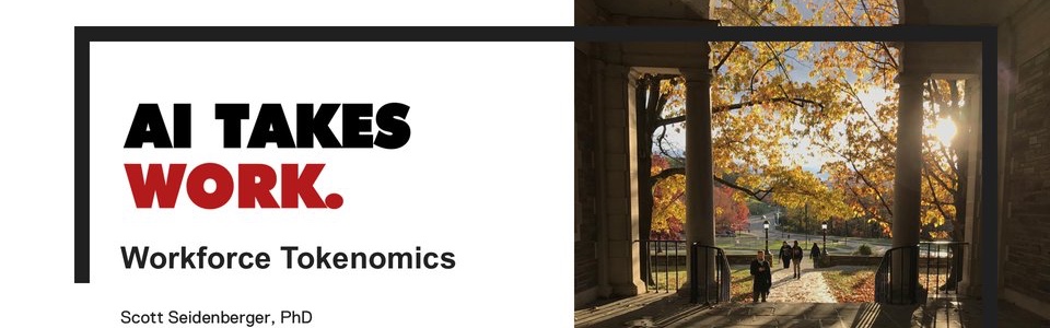 Cover slide: AI Takes Work, Workforce Tokenomics, Scott Seidenberger, PhD.